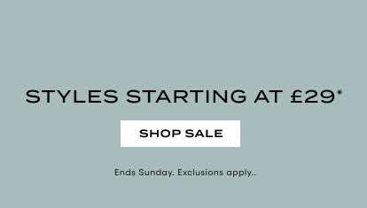 STYLES STARTING AT 29 . SHOP SALE. ENDS SUNDAY. EXCLUSIONS APPLU